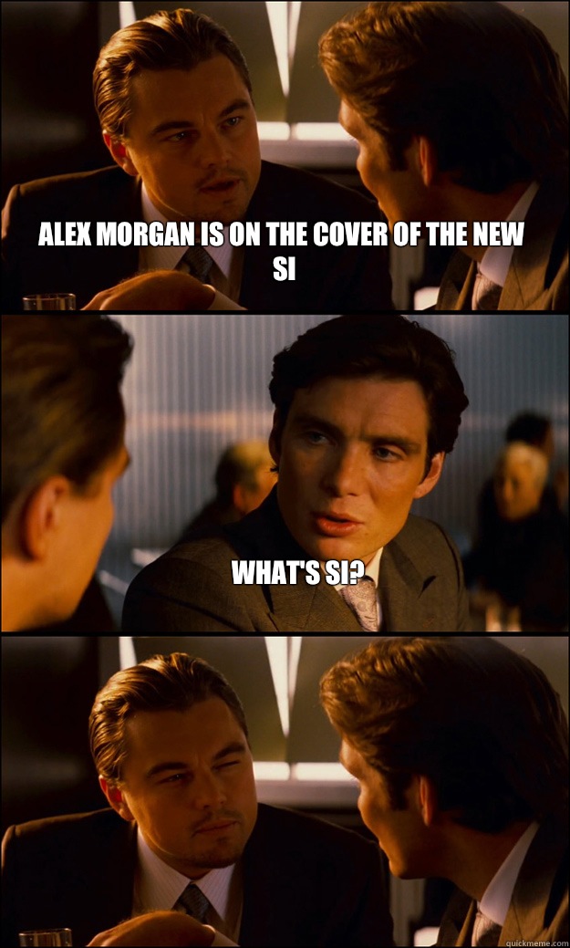 Alex Morgan is on the cover of the new SI What's SI?  - Alex Morgan is on the cover of the new SI What's SI?   Inception