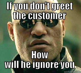 IF YOU DON'T GREET THE CUSTOMER HOW WILL HE IGNORE YOU Matrix Morpheus