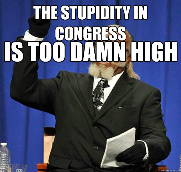 The Stupidity In Congress Is too damn high  Jimmy McMillan