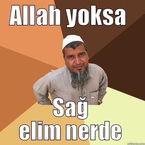 ALLAH YOKSA  SAĞ ELIM NERDE Ordinary Muslim Man