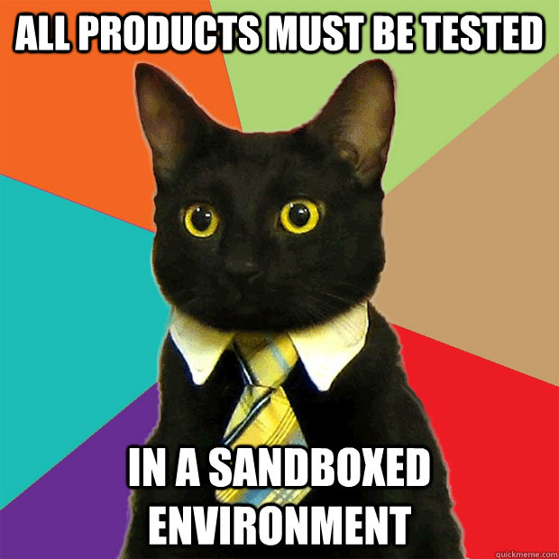 All products must be tested in a sandboxed environment  Business Cat