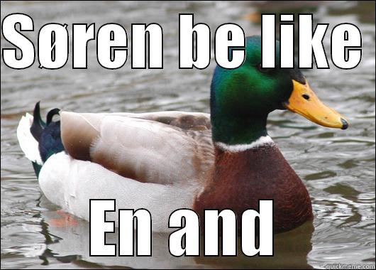 SØREN BE LIKE  EN AND Actual Advice Mallard