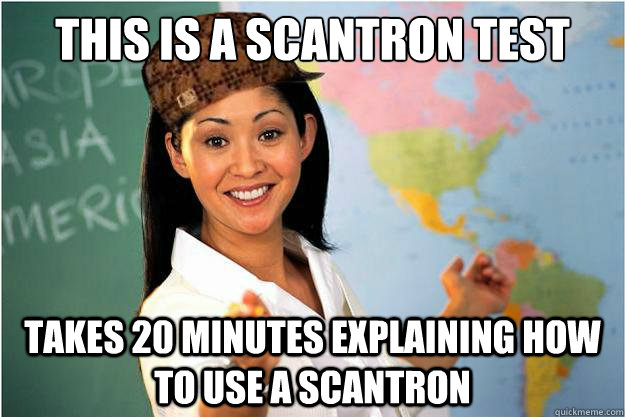 This is a scantron test takes 20 minutes explaining how to use a scantron  Scumbag Teacher