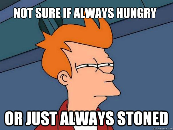 Not sure if always hungry or just always stoned  Futurama Fry