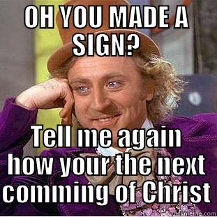 OH YOU MADE A SIGN? TELL ME AGAIN HOW YOUR THE NEXT COMMING OF CHRIST Condescending Wonka