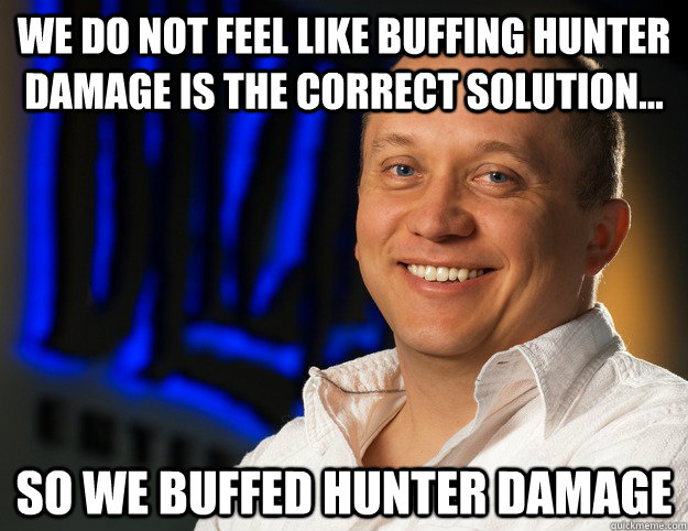 We do not feel like buffing Hunter damage is the correct solution... So we buffed Hunter damage  