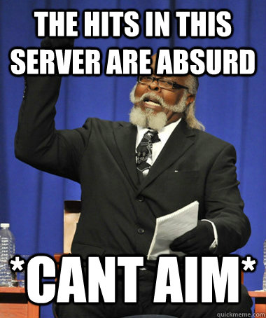 the hits in this server are absurd *cant aim*  The Rent Is Too Damn High