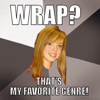 WRAP?  THAT'S MY FAVORITE GENRE! Musically Oblivious 8th Grader