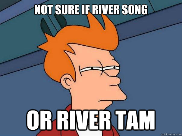 Not sure if River Song or River Tam - Not sure if River Song or River Tam  Futurama Fry