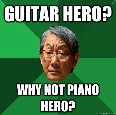 guitar hero? why not piano hero?  High Expectations Asian Father