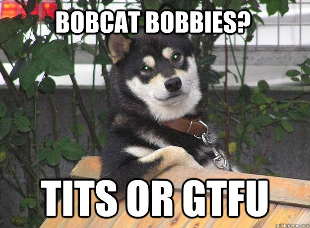 Bobcat Bobbies? tits or gtfu  