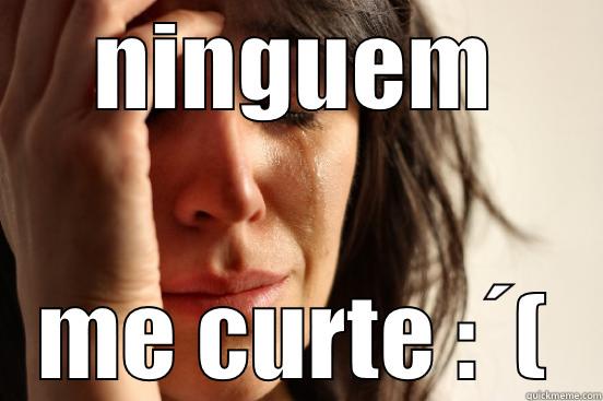 qwieuoqywe qwiuehqo - NINGUEM ME CURTE :´( First World Problems