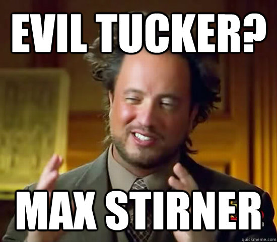 Evil Tucker? Max Stirner - Evil Tucker? Max Stirner  Ancient Aliens