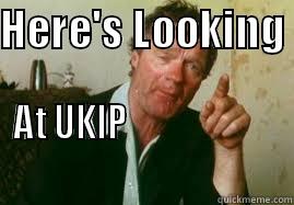 Here's looking at UKIP - HERE'S LOOKING  AT UKIP                                                            Misc