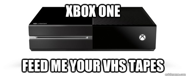 Xbox One Feed me your VHS tapes  Xbox VHS