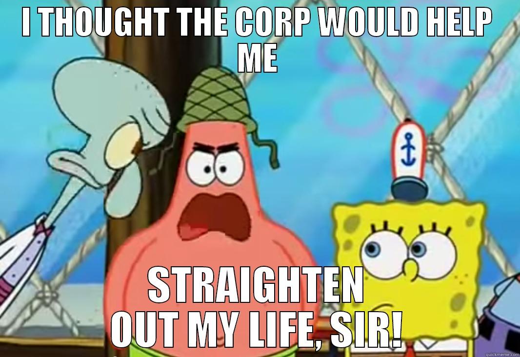 I THOUGHT THE CORP WOULD HELP ME STRAIGHTEN OUT MY LIFE, SIR! Misc