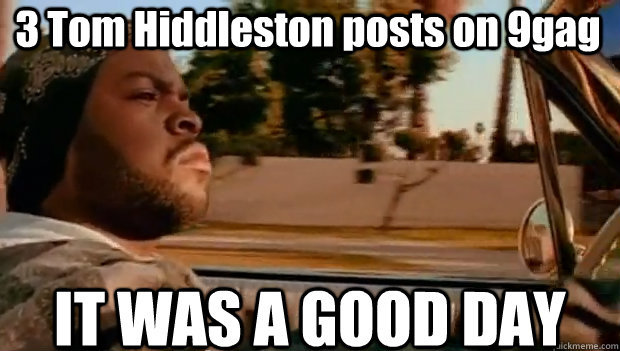 3 Tom Hiddleston posts on 9gag IT WAS A GOOD DAY  It was a good day