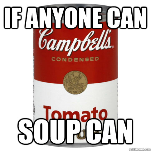If anyone can Soup can - If anyone can Soup can  soup can deity
