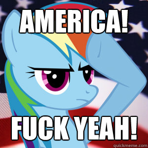 AMERICA! FUCK YEAH! - AMERICA! FUCK YEAH!  Rainbow Dash America