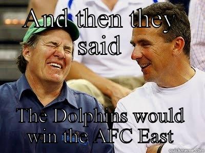 Laughing Belichick - AND THEN THEY SAID THE DOLPHINS WOULD WIN THE AFC EAST Misc