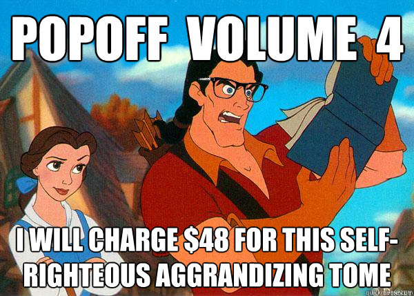 Popoff  volume  4 I Will charge $48 for this self-righteous aggrandizing tome  Hipster Gaston