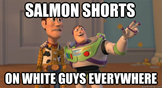 Salmon Shorts on white guys everywhere - Salmon Shorts on white guys everywhere  Toy Story Everywhere