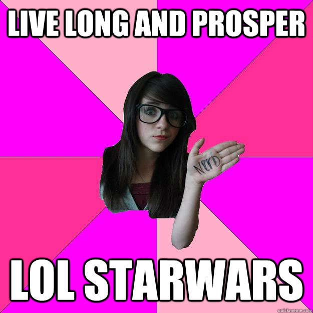 live long and prosper lol starwars  Idiot Nerd Girl