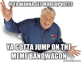 if ya wanna get more upvotes ya gotta jump on the meme bandwagon  Obvious John Madden