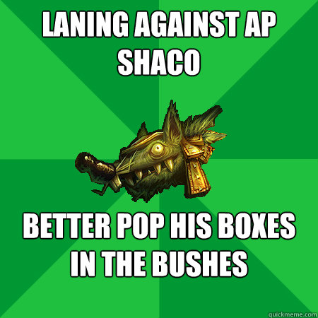 Laning against AP Shaco Better pop his boxes in the bushes   Bad LoL Player