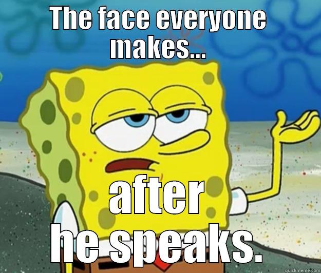 THE FACE EVERYONE MAKES... AFTER HE SPEAKS. Tough Spongebob