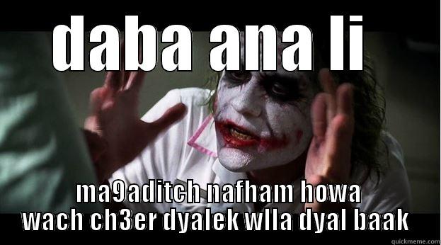 DABA ANA LI  MA9ADITCH NAFHAM HOWA WACH CH3ER DYALEK WLLA DYAL BAAK  Joker Mind Loss