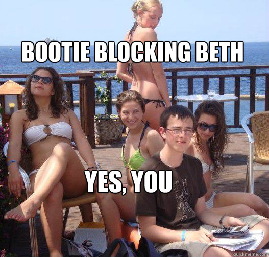 Bootie Blocking Beth Yes, you  Priority Peter