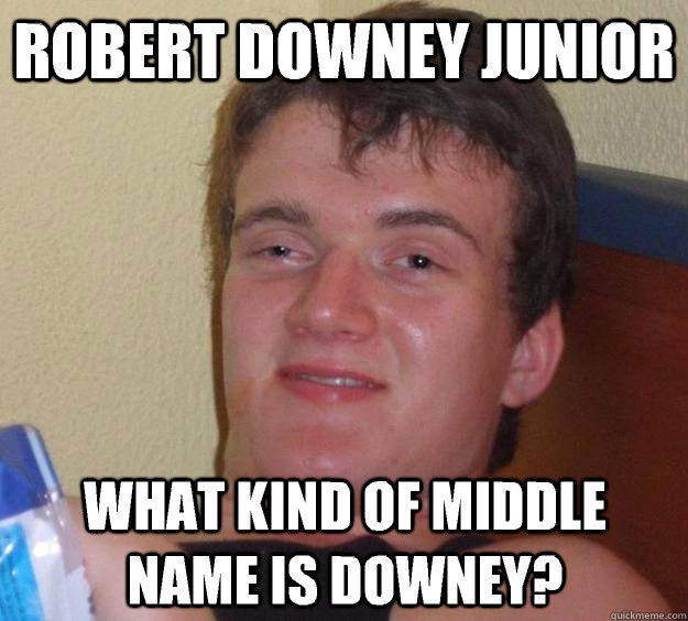 Robert Downey Junior What kind of middle name is Downey?  10 Guy