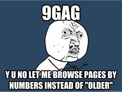 9gag y u no let me browse pages by numbers instead of 