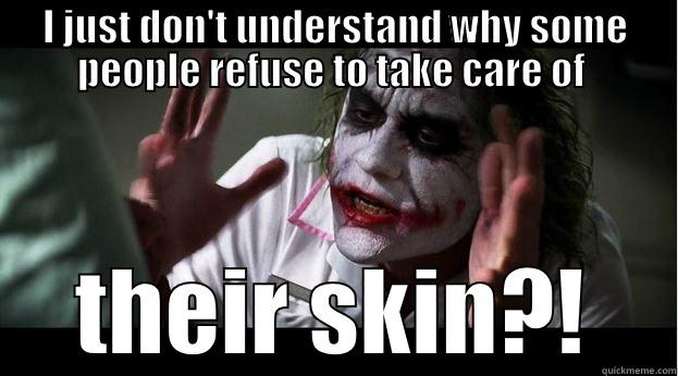 I JUST DON'T UNDERSTAND WHY SOME PEOPLE REFUSE TO TAKE CARE OF  THEIR SKIN?! Joker Mind Loss