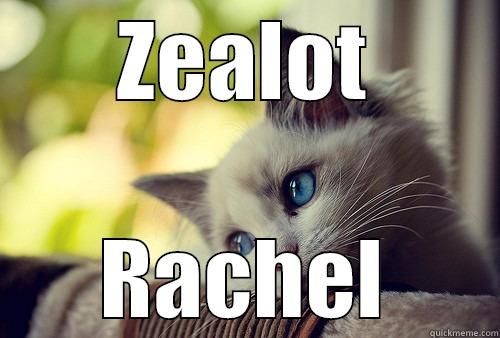 Zealot  - ZEALOT RACHEL First World Problems Cat