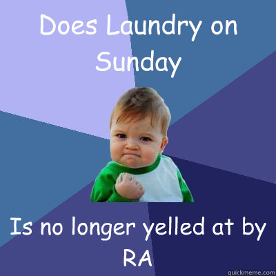 Does Laundry on Sunday Is no longer yelled at by RA  Success Kid