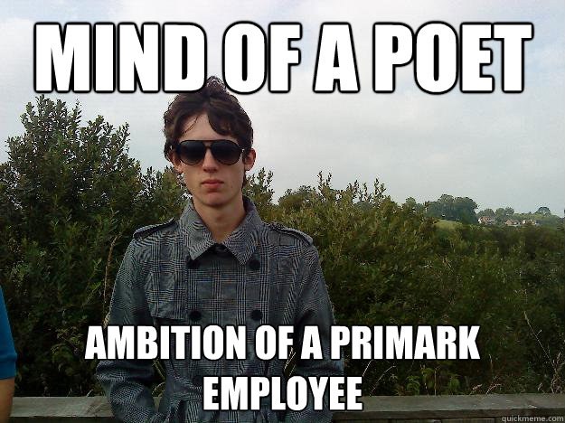 mind of a poet Ambition of a Primark employee - mind of a poet Ambition of a Primark employee  Unsuccesful Sam