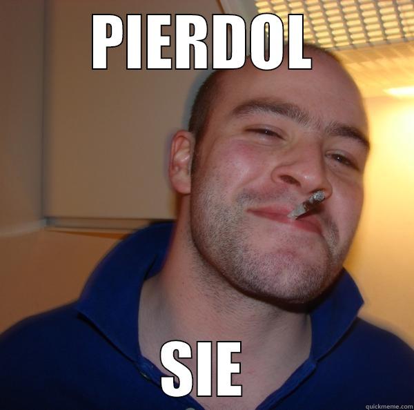 PIERDOL SIE Good Guy Greg 