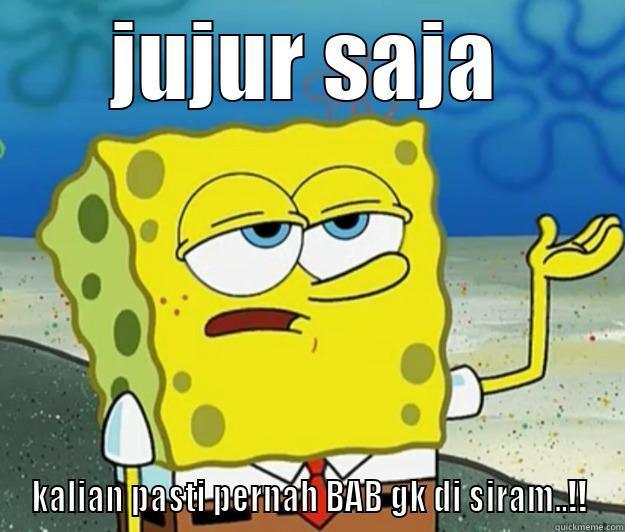 jujur saja ahahahhahahahahah - JUJUR SAJA KALIAN PASTI PERNAH BAB GK DI SIRAM..!! Tough Spongebob