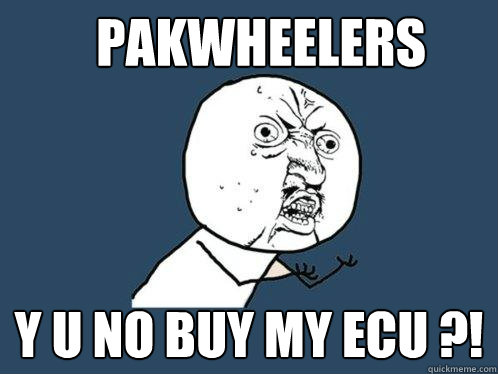 Pakwheelers y u no buy my ECU ?!  Y U No