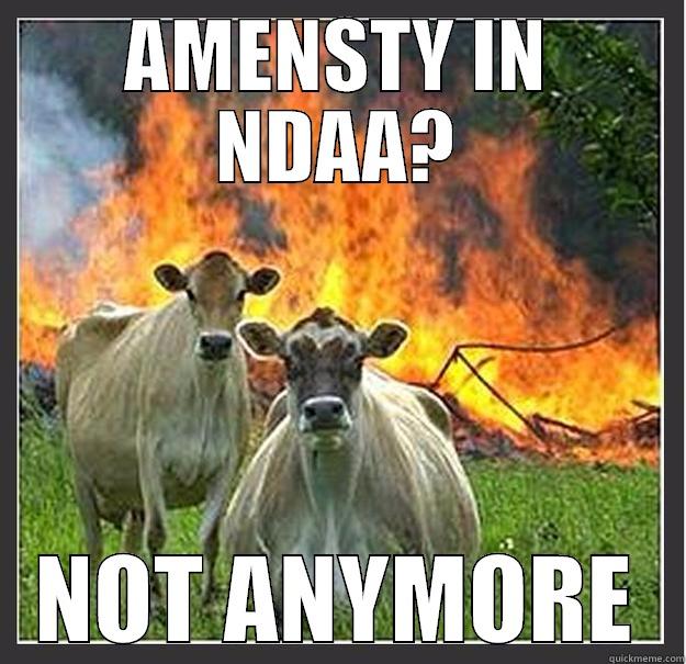 AMENSTY IN NDAA? NOT ANYMORE Evil cows