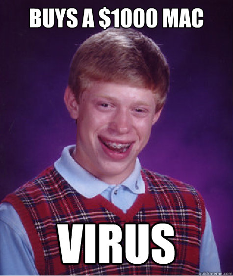 Buys a $1000 Mac Virus - Buys a $1000 Mac Virus  Bad Luck Brian