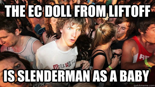 The EC doll from Liftoff Is slenderman as a baby  Sudden Clarity Clarence