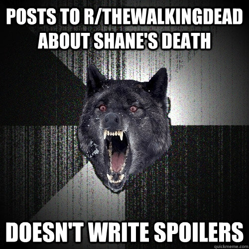 Posts to r/thewalkingdead about Shane's death Doesn't write spoilers - Posts to r/thewalkingdead about Shane's death Doesn't write spoilers  Insanity Wolf