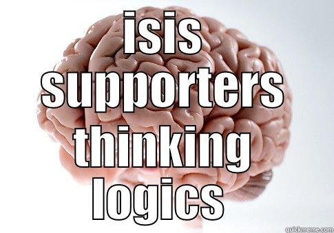 ISIS SUPPORTERS THINKING LOGICS  Scumbag Brain