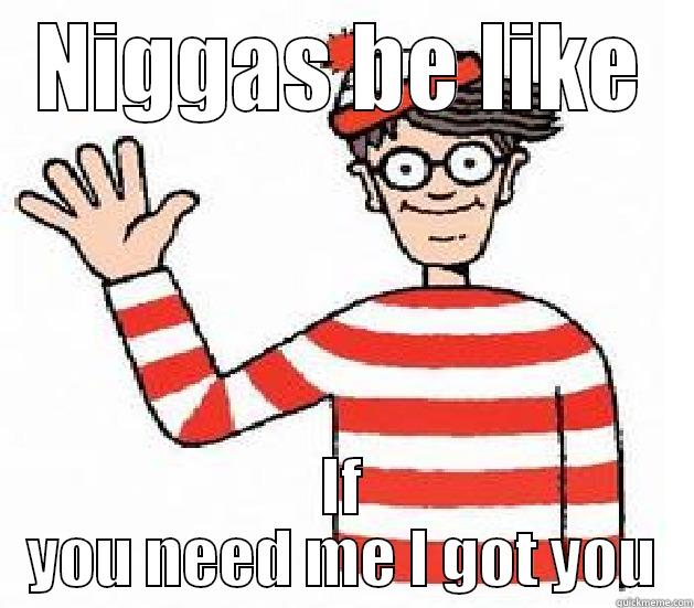 Waldo  - NIGGAS BE LIKE IF YOU NEED ME I GOT YOU Misc