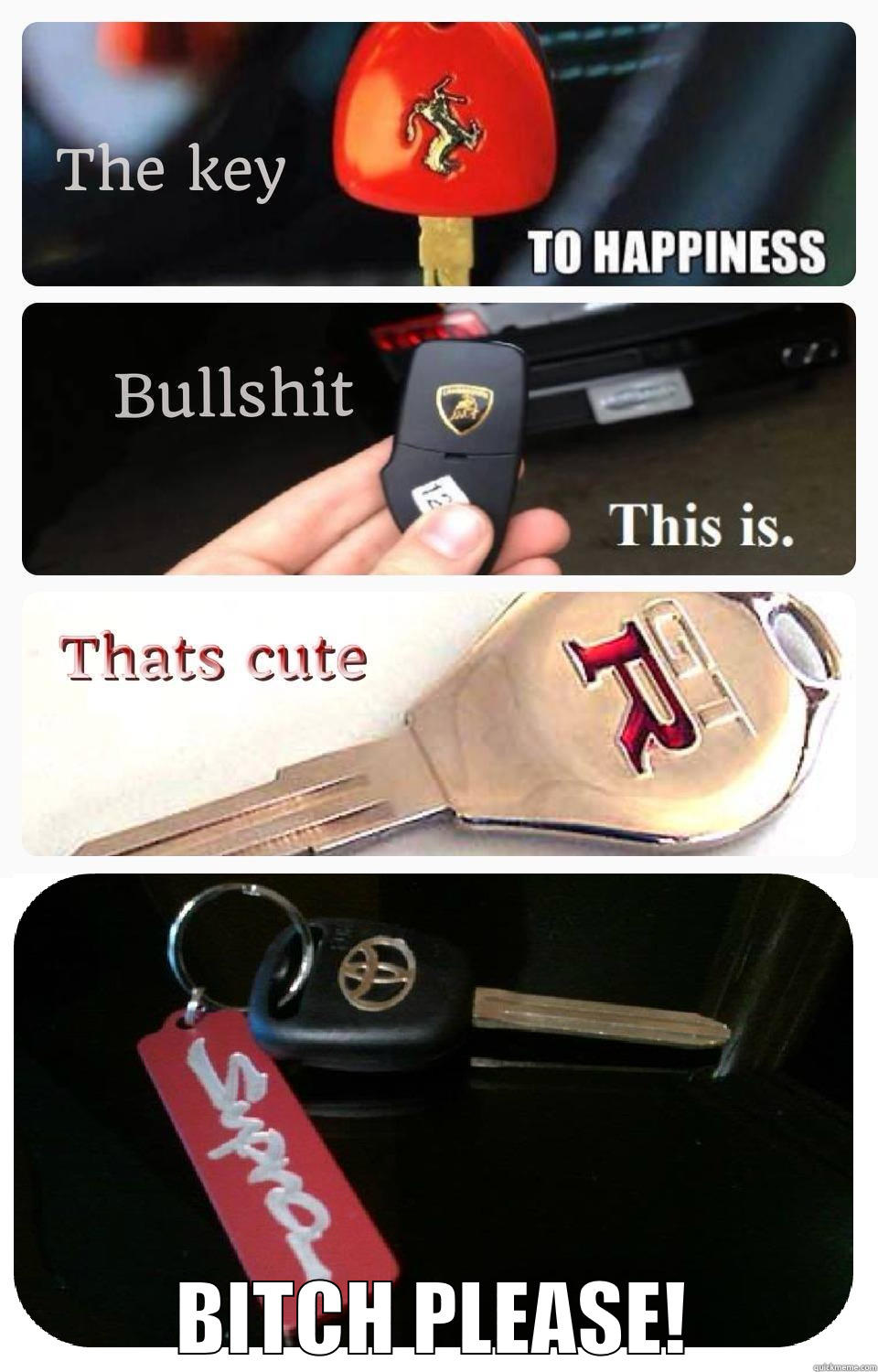 KEY TO HAPPINESS! -  BITCH PLEASE! Misc