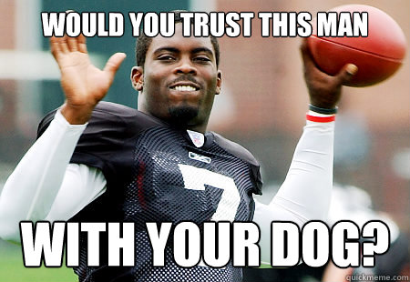 Would you trust this man  With your dog? - Would you trust this man  With your dog?  Michael Vick Kills Dogs