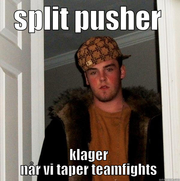 scumbag mohi - SPLIT PUSHER KLAGER NÅR VI TAPER TEAMFIGHTS Scumbag Steve